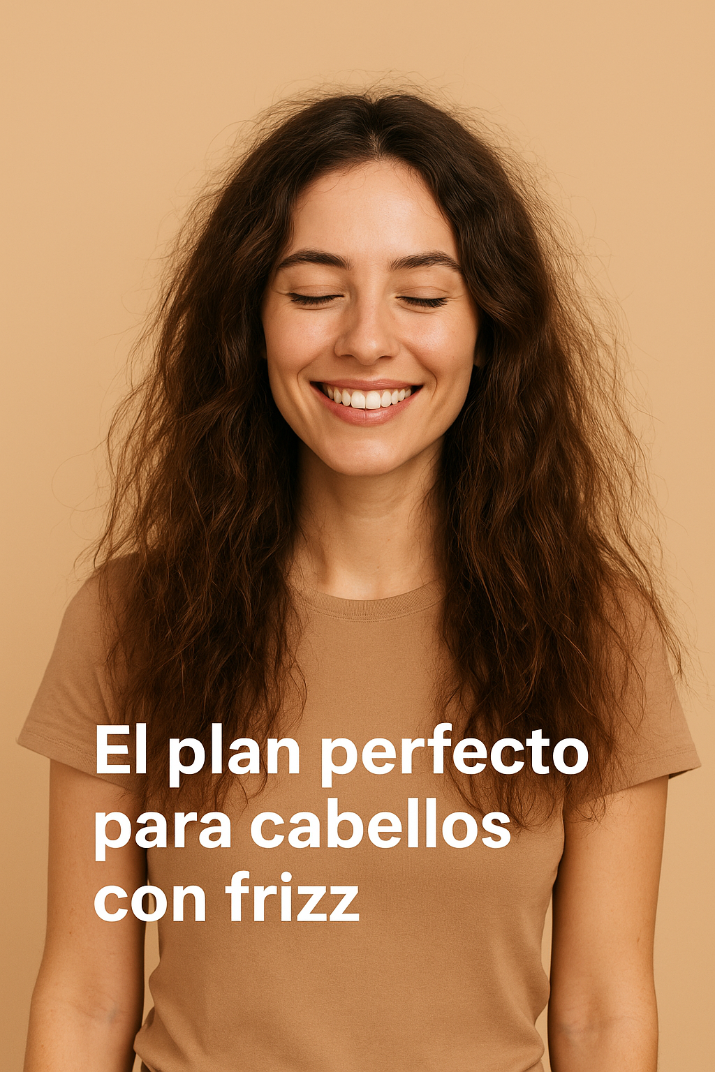 EL PLAN PERFECTO PARA DECIRLE ADIOS AL FRIZZ!
